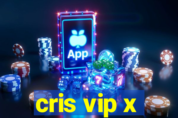 cris vip x